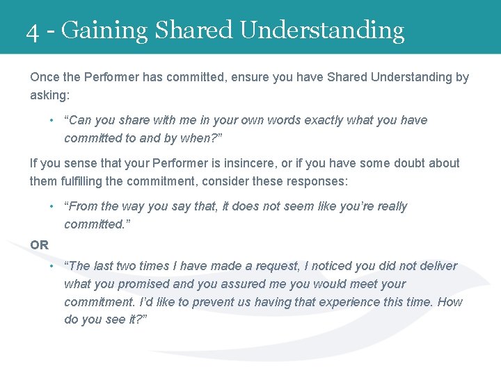 4 - Gaining Shared Understanding Once the Performer has committed, ensure you have Shared
