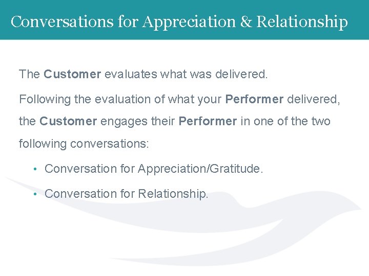 Conversations for Appreciation & Relationship The Customer evaluates what was delivered. Following the evaluation