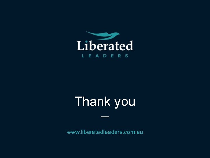 Thank you www. liberatedleaders. com. au 