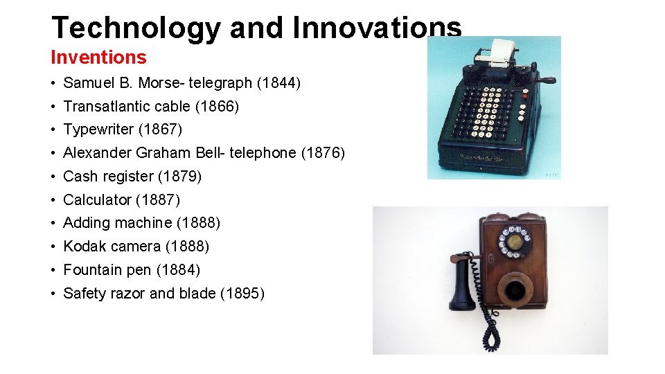 Technology and Innovations Inventions • Samuel B. Morse- telegraph (1844) • Transatlantic cable (1866)