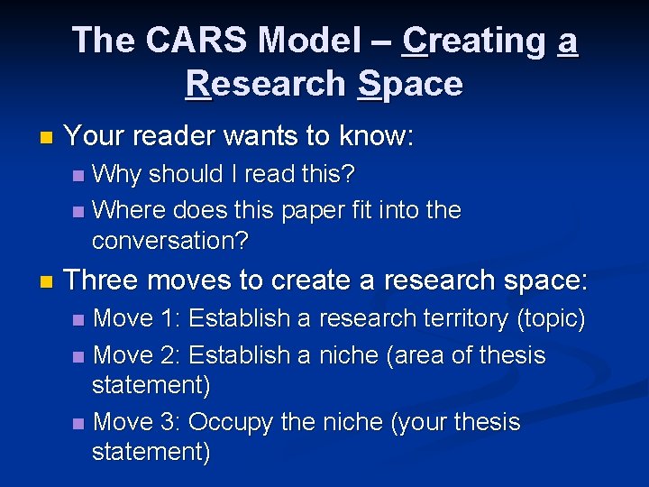 The CARS Model – Creating a Research Space n Your reader wants to know: