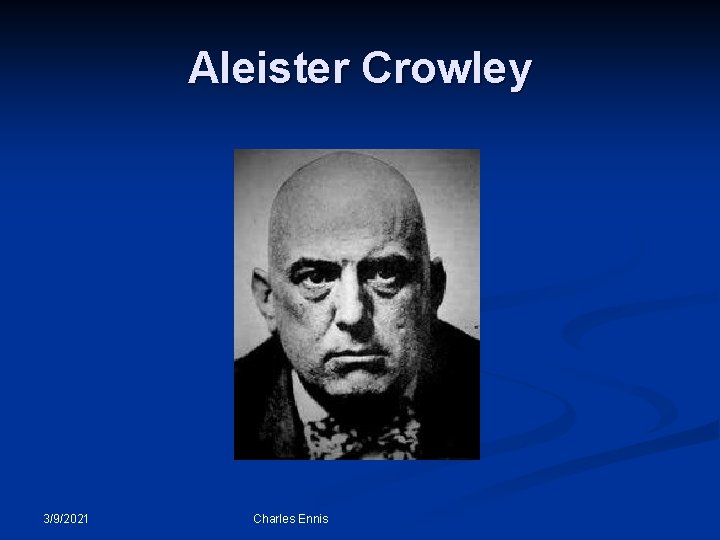 Aleister Crowley 3/9/2021 Charles Ennis 