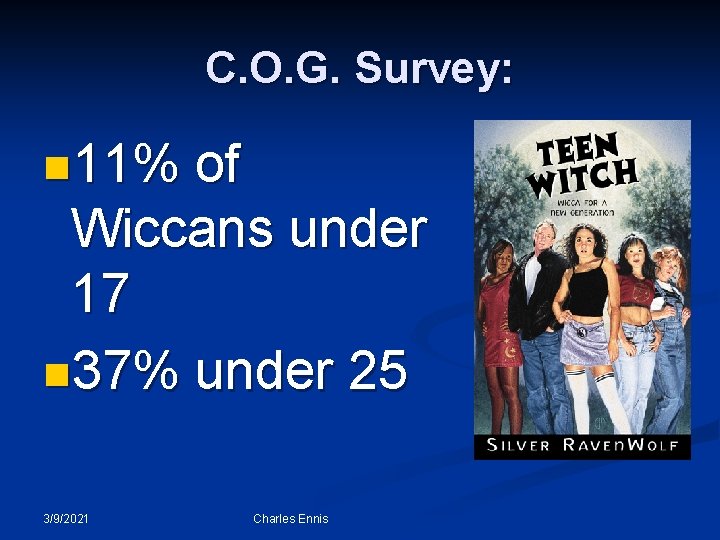 C. O. G. Survey: n 11% of Wiccans under 17 n 37% under 25