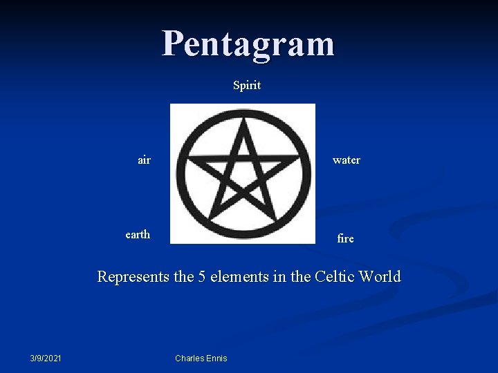 Pentagram Spirit air water earth fire Represents the 5 elements in the Celtic World