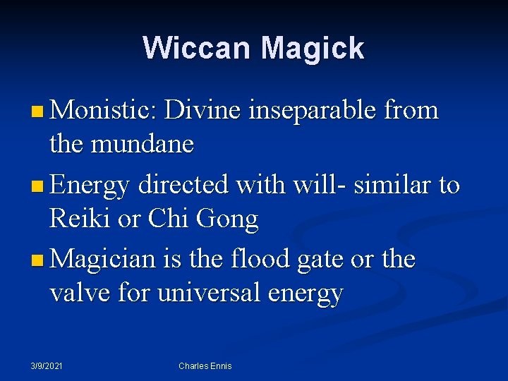 Wiccan Magick n Monistic: Divine inseparable from the mundane n Energy directed with will-