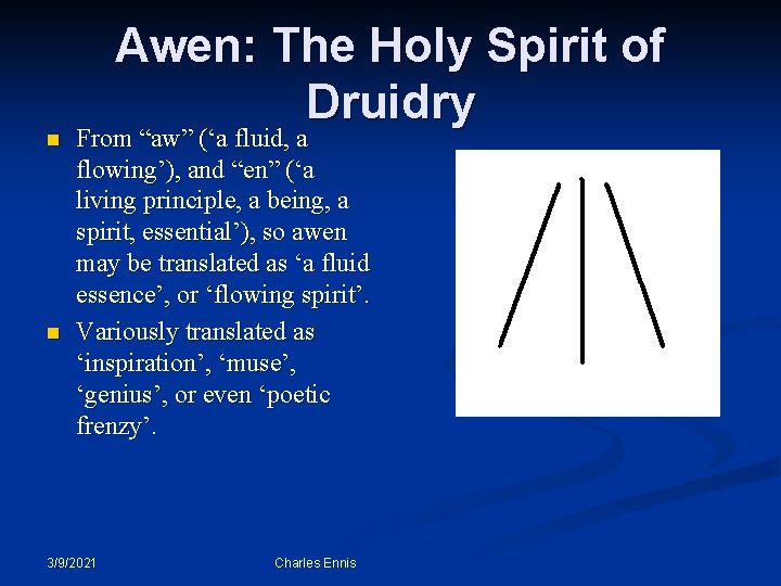 n n Awen: The Holy Spirit of Druidry From “aw” (‘a fluid, a flowing’),