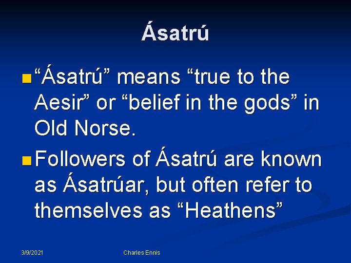 Ásatrú n “Ásatrú” means “true to the Aesir” or “belief in the gods” in