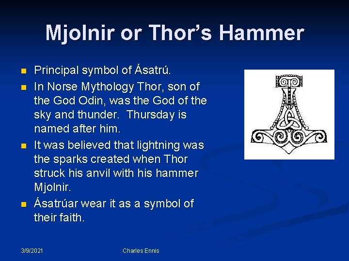 Mjolnir or Thor’s Hammer n n Principal symbol of Ásatrú. In Norse Mythology Thor,