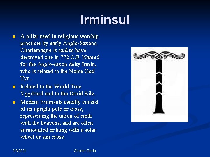 Irminsul n n n A pillar used in religious worship practices by early Anglo-Saxons.