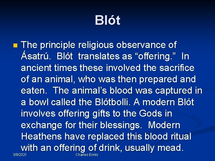 Blót n The principle religious observance of Ásatrú. Blót translates as “offering. ” In