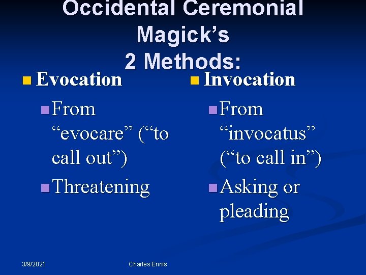 Occidental Ceremonial Magick’s 2 Methods: n Evocation n Invocation n From “evocare” (“to call