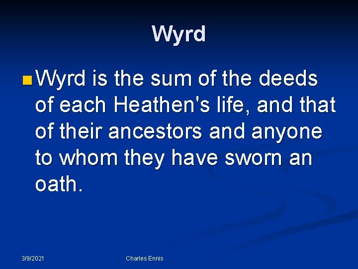 Wyrd n Wyrd is the sum of the deeds of each Heathen's life, and