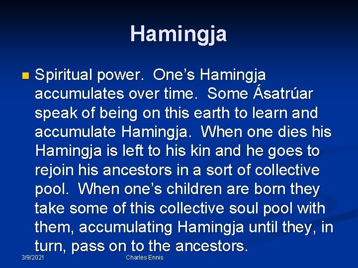 Hamingja n Spiritual power. One’s Hamingja accumulates over time. Some Ásatrúar speak of being