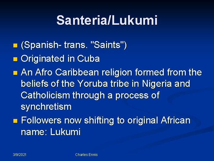 Santeria/Lukumi (Spanish- trans. "Saints") n Originated in Cuba n An Afro Caribbean religion formed