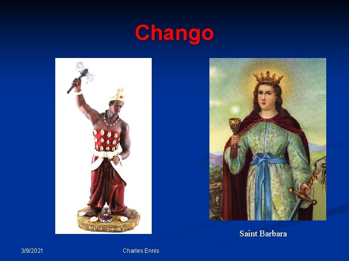 Chango Saint Barbara 3/9/2021 Charles Ennis 