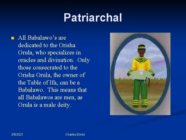 Patriarchal n All Babalawo’s are dedicated to the Orisha Orula, who specializes in oracles