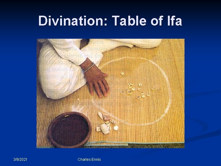 Divination: Table of Ifa 3/9/2021 Charles Ennis 