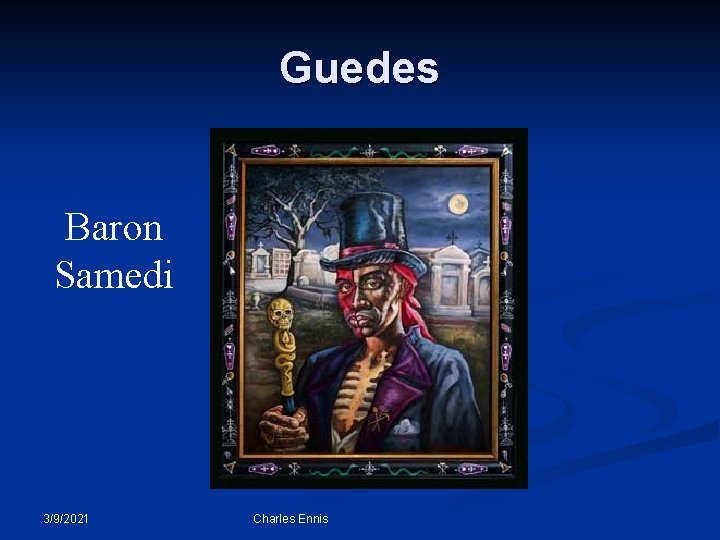 Guedes Baron Samedi 3/9/2021 Charles Ennis 