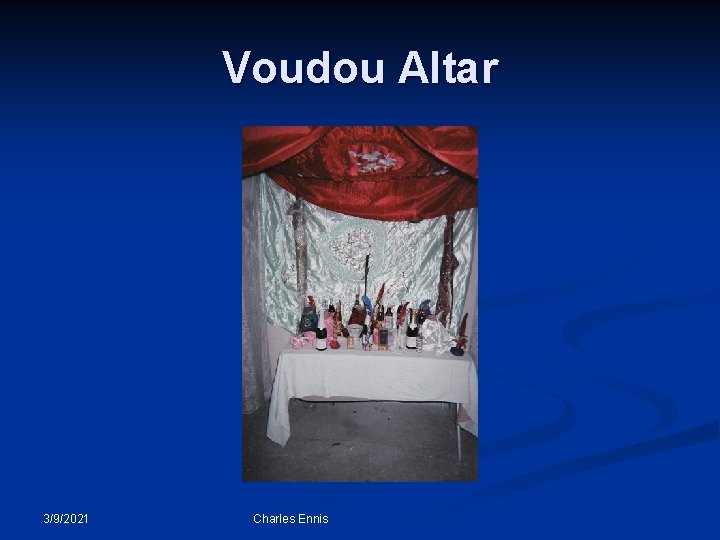 Voudou Altar 3/9/2021 Charles Ennis 