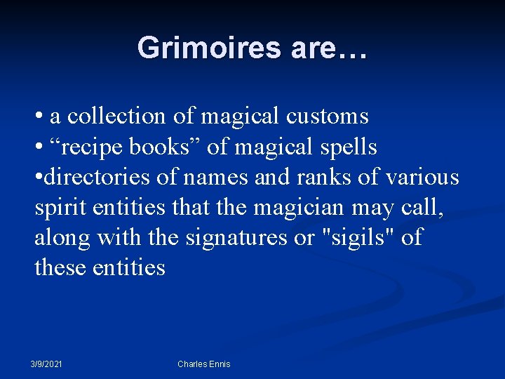 Grimoires are… • a collection of magical customs • “recipe books” of magical spells