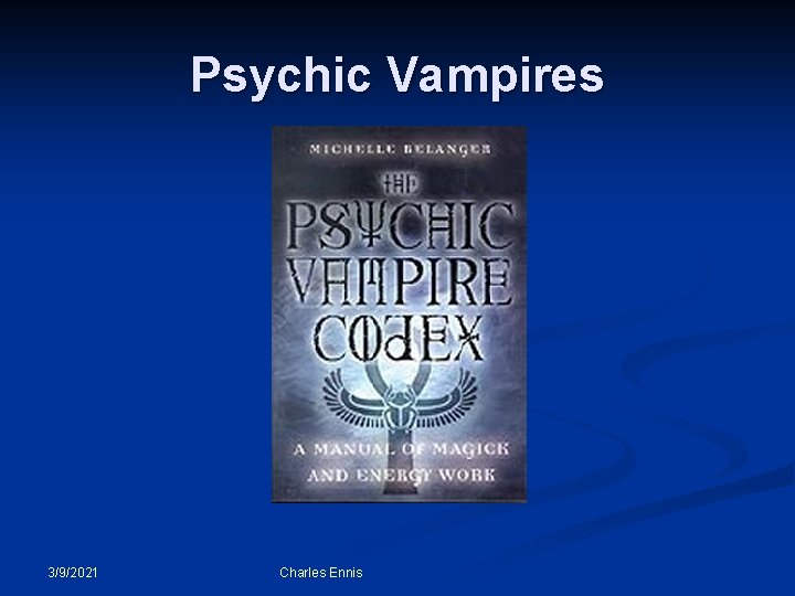 Psychic Vampires 3/9/2021 Charles Ennis 