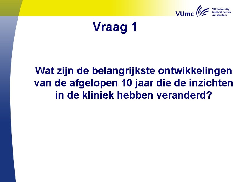 Vraag 1 Wat zijn de belangrijkste ontwikkelingen van de afgelopen 10 jaar die de