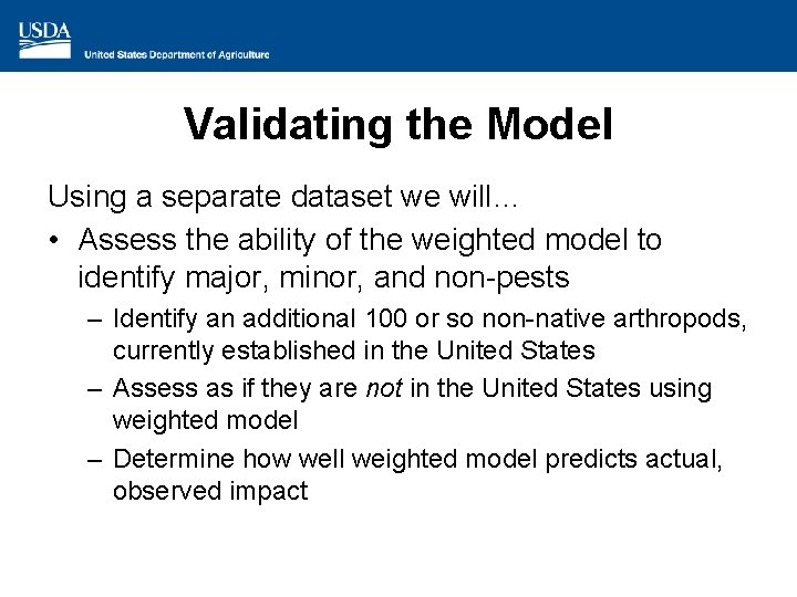 Validating the Model Using a separate dataset we will… • Assess the ability of