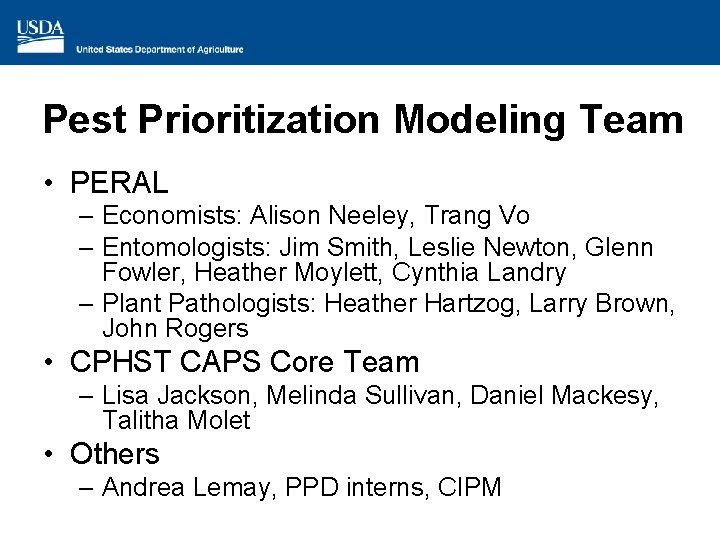 Pest Prioritization Modeling Team • PERAL – Economists: Alison Neeley, Trang Vo – Entomologists: