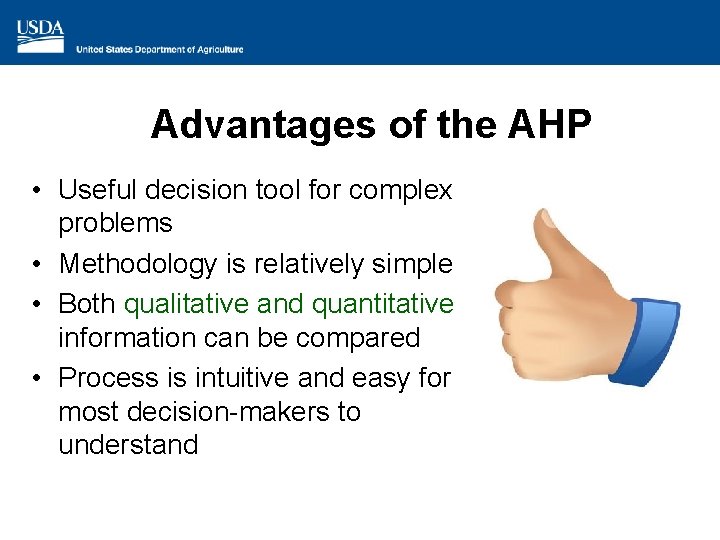 Advantages of the AHP • Useful decision tool for complex problems • Methodology is