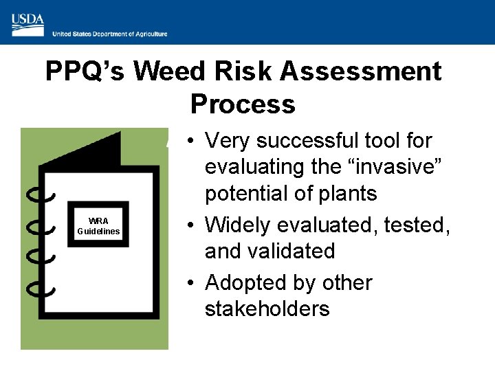 PPQ’s Weed Risk Assessment Process WRA Guidelines • Very successful tool for evaluating the