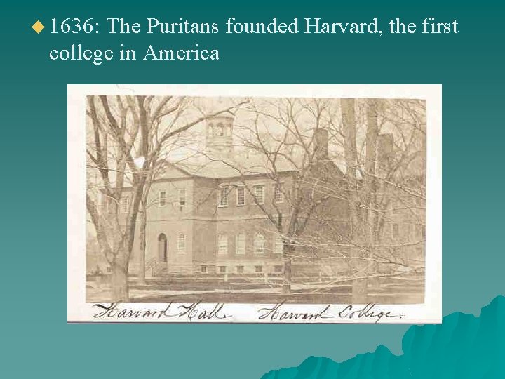 u 1636: The Puritans founded Harvard, the first college in America 