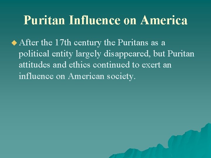 Puritan Influence on America u After the 17 th century the Puritans as a