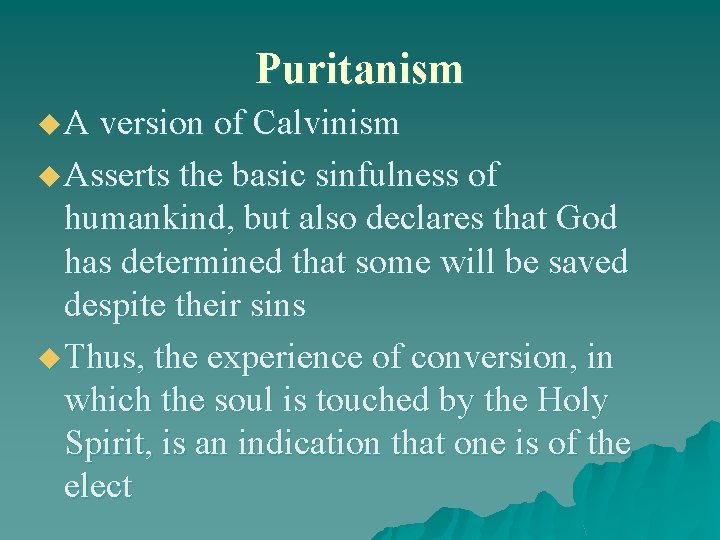 Puritanism u A version of Calvinism u Asserts the basic sinfulness of humankind, but