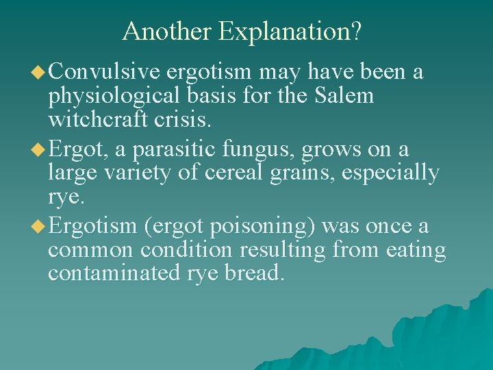 Another Explanation? u Convulsive ergotism may have been a physiological basis for the Salem