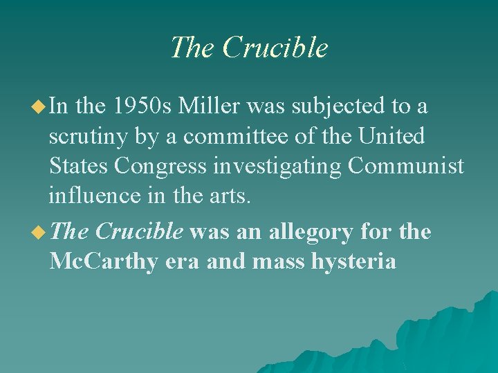 The Crucible u In the 1950 s Miller was subjected to a scrutiny by