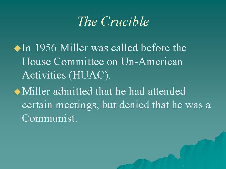 The Crucible u In 1956 Miller was called before the House Committee on Un-American