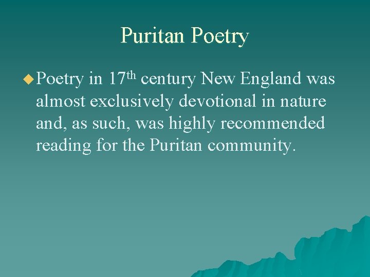 Puritan Poetry u Poetry in 17 th century New England was almost exclusively devotional