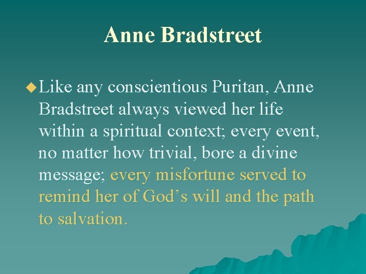 Anne Bradstreet u Like any conscientious Puritan, Anne Bradstreet always viewed her life within