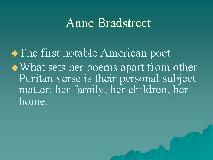 Anne Bradstreet u. The first notable American poet u. What sets her poems apart