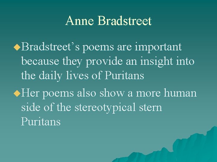 Anne Bradstreet u. Bradstreet’s poems are important because they provide an insight into the