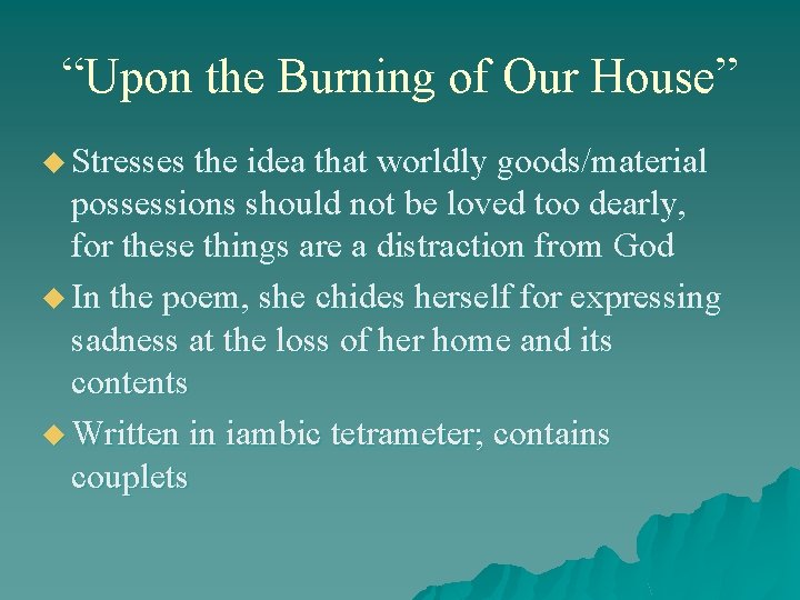 “Upon the Burning of Our House” u Stresses the idea that worldly goods/material possessions