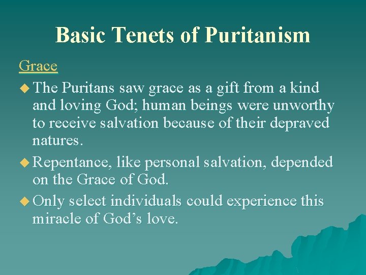 Basic Tenets of Puritanism Grace u The Puritans saw grace as a gift from