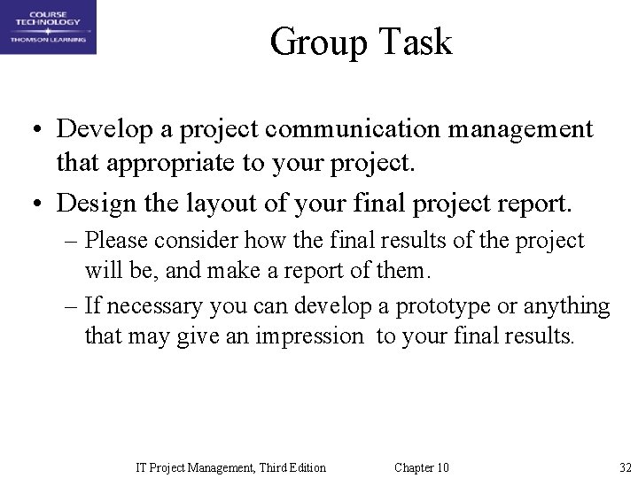 Group Task • Develop a project communication management that appropriate to your project. •