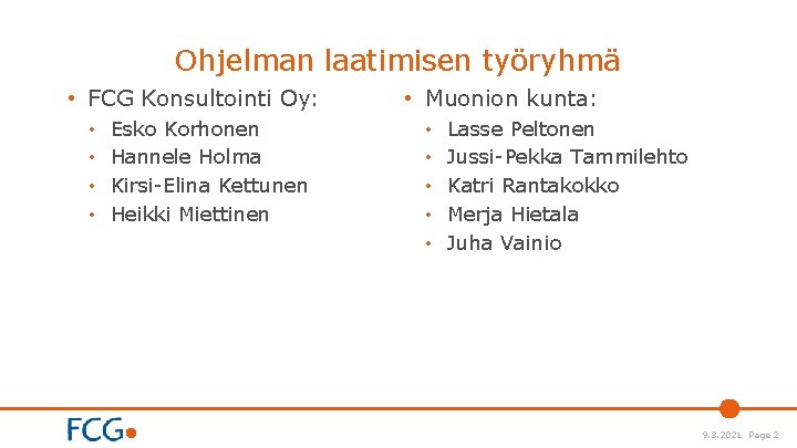 Ohjelman laatimisen työryhmä • FCG Konsultointi Oy: • • Esko Korhonen Hannele Holma Kirsi-Elina