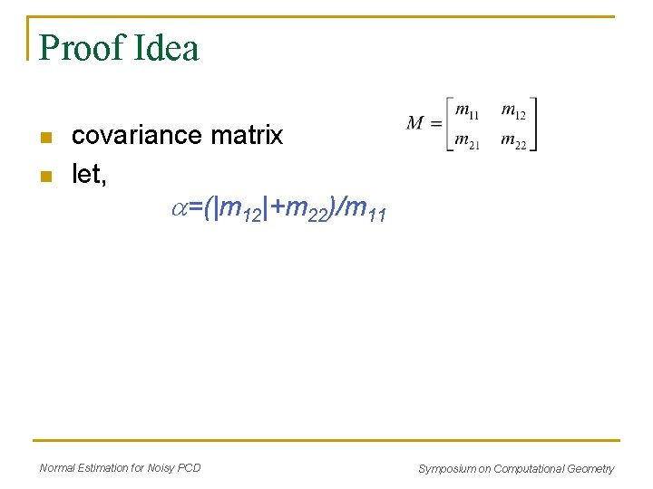 Proof Idea n n covariance matrix let, =(|m 12|+m 22)/m 11 Normal Estimation for Proof Idea n n covariance matrix let, =(|m 12|+m 22)/m 11 Normal Estimation for