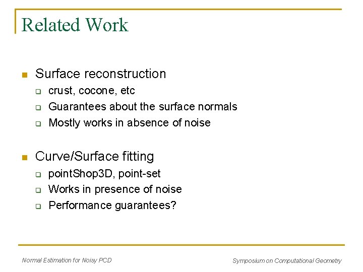 Related Work n Surface reconstruction q q q n crust, cocone, etc Guarantees about Related Work n Surface reconstruction q q q n crust, cocone, etc Guarantees about