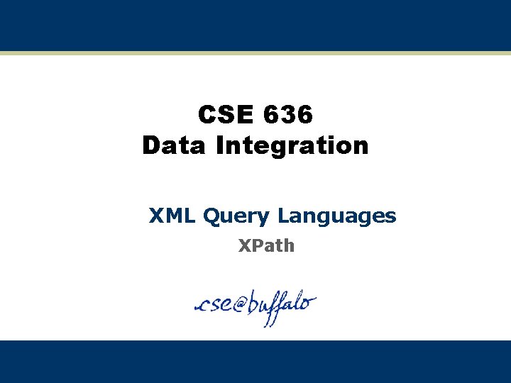 CSE 636 Data Integration XML Query Languages XPath 