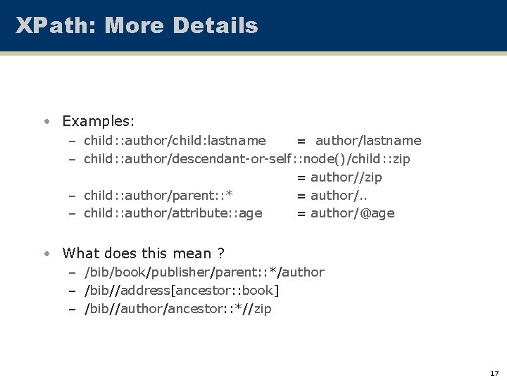 XPath: More Details • Examples: – child: : author/child: lastname = author/lastname – child:
