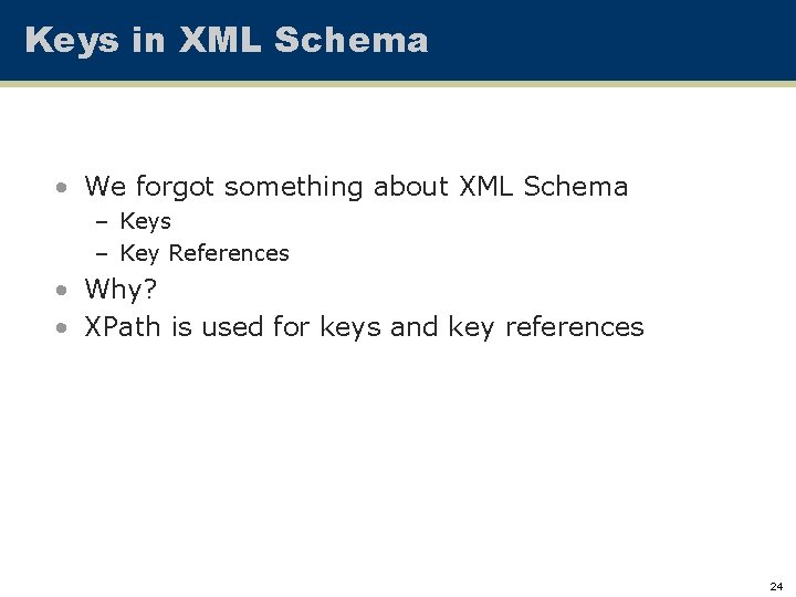 Keys in XML Schema • We forgot something about XML Schema – Keys –