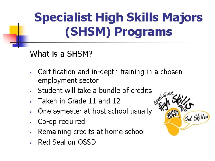 Specialist High Skills Majors (SHSM) Programs What is a SHSM? § § § §